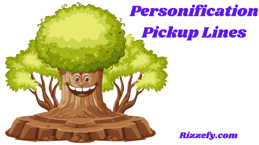 Personification Pickup Lines