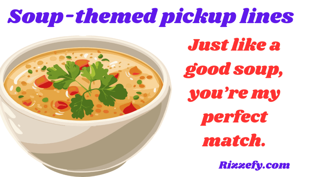 Soup-themed pickup lines