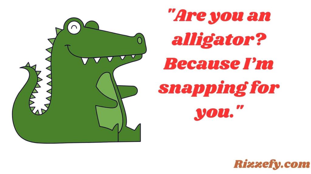 Aligator pickup lines