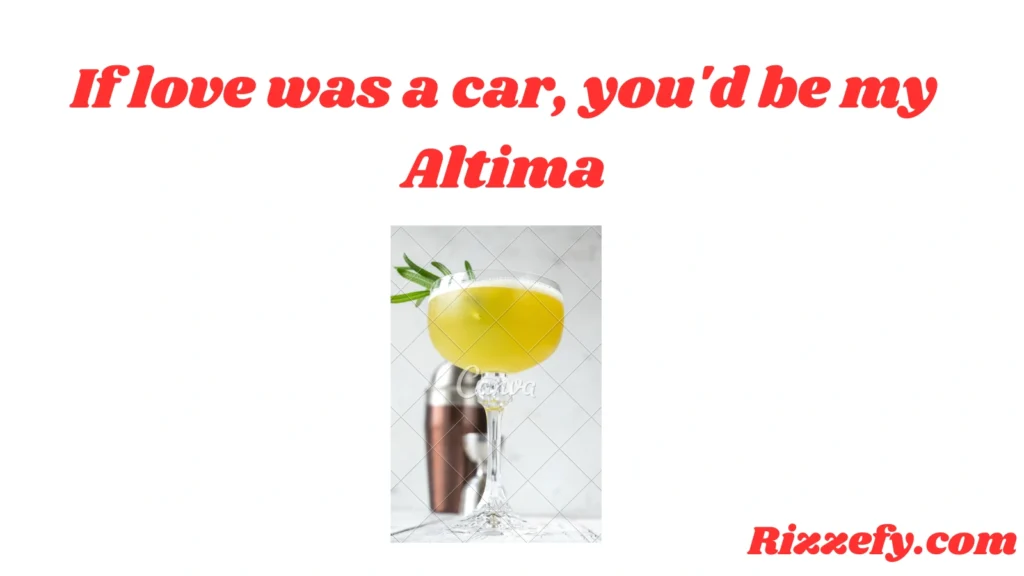 Altima Pickup Lines