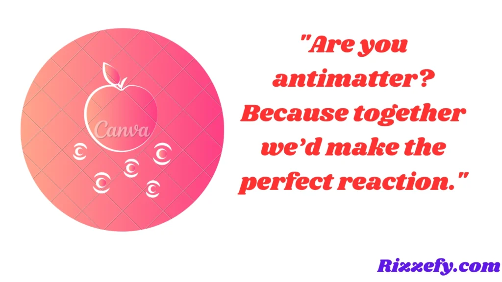 Antimatter Pickup Lines