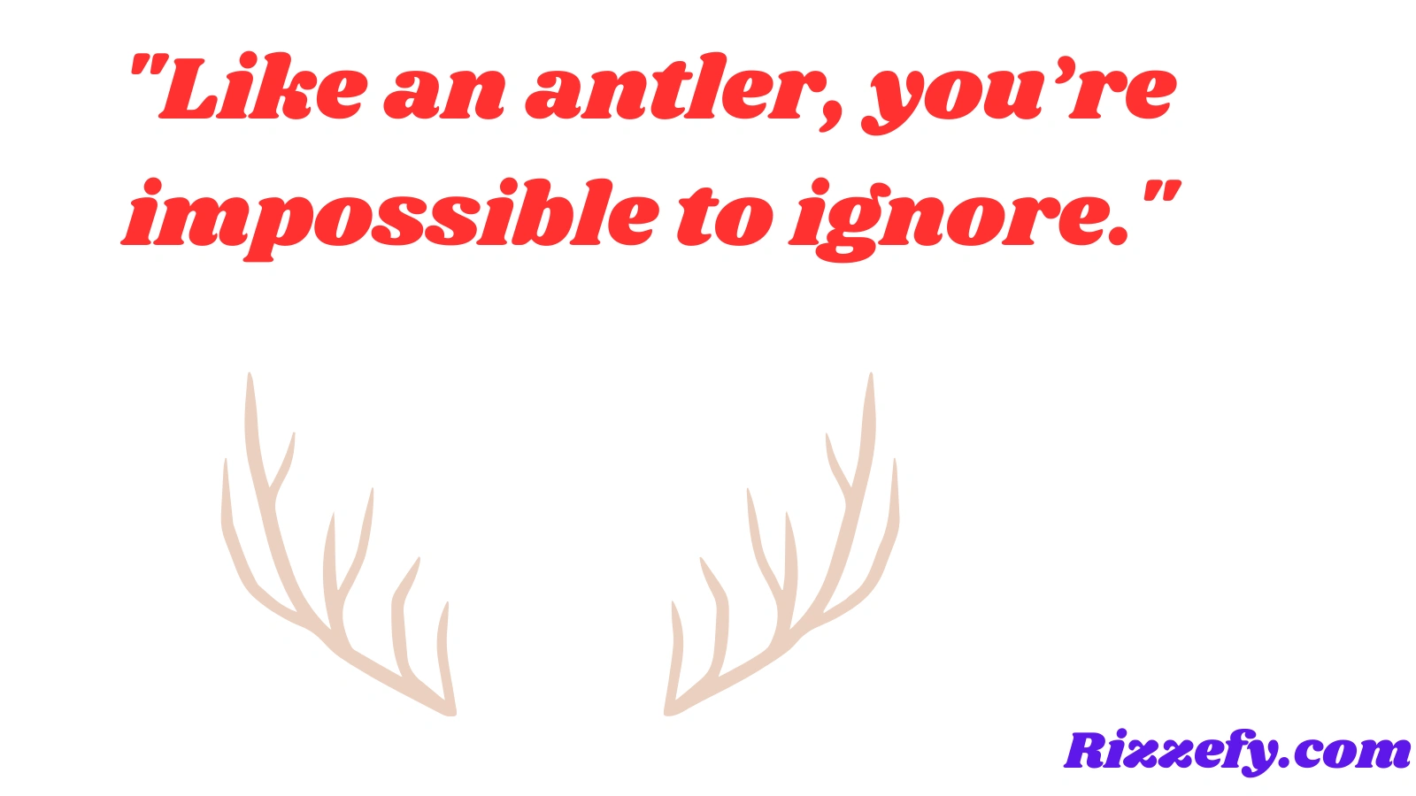 Antler Pickup Lines