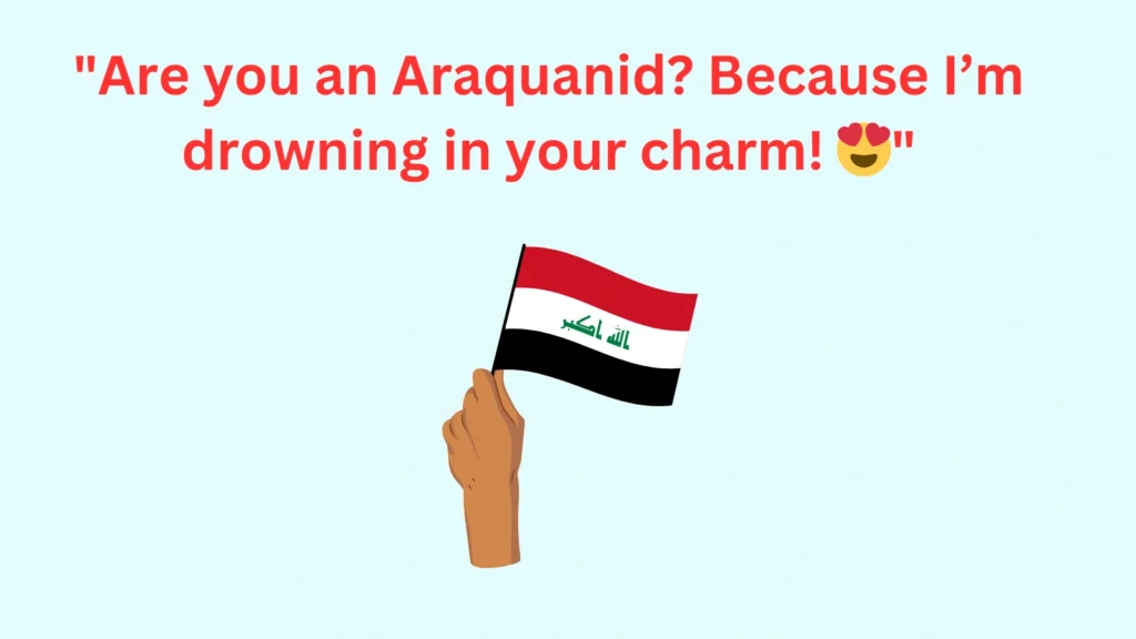 Araquanid Pickup Lines