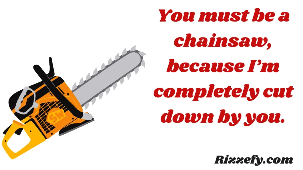 Chainsaw pickup lines