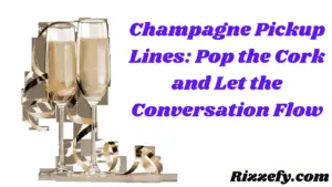Champagne Pickup Lines