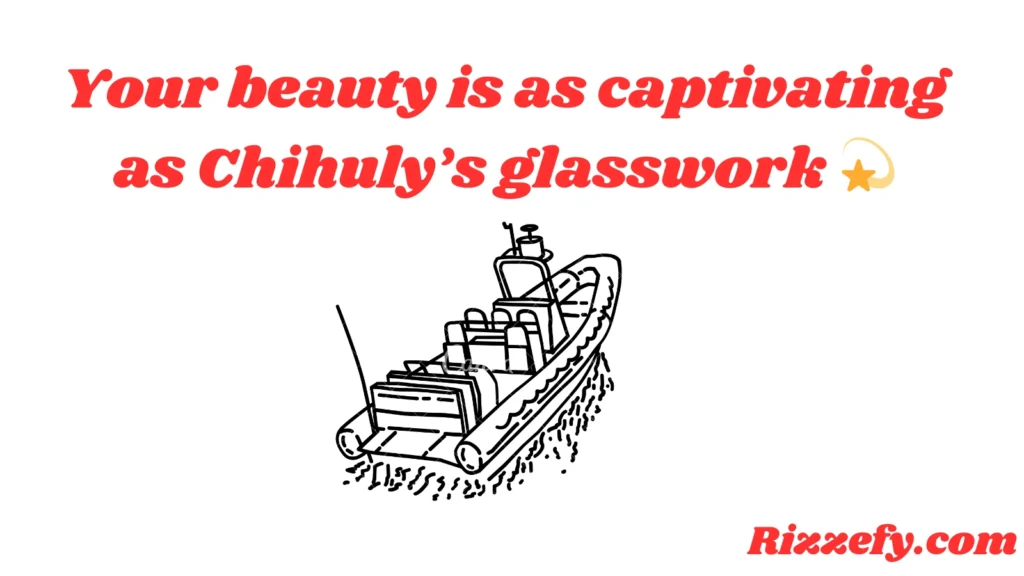 Chihuly Pickup Lines