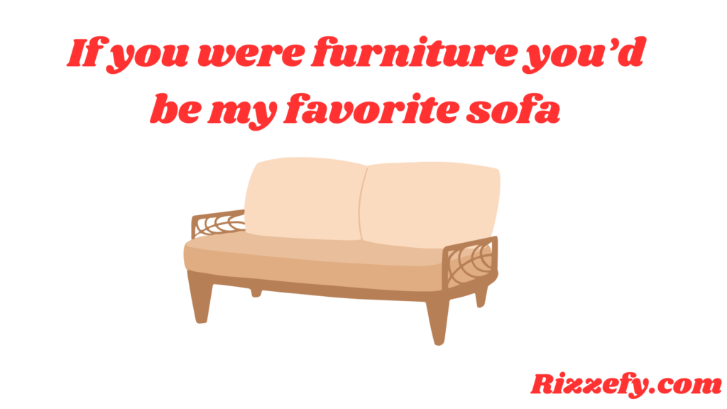 Furniture Pickup Lines