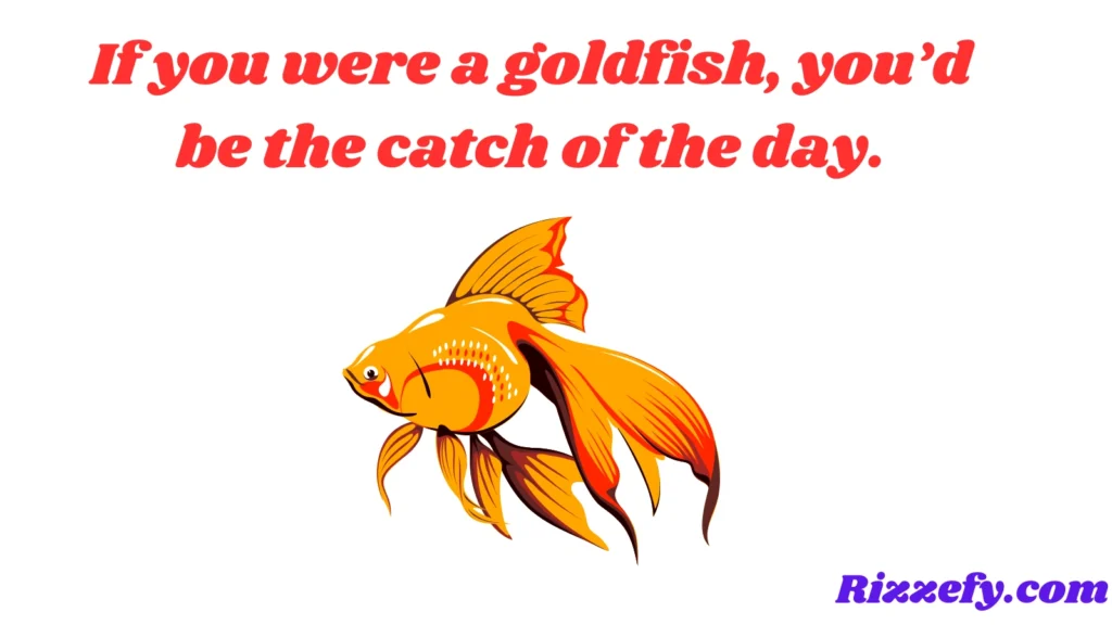 Goldfish Pickup Lines