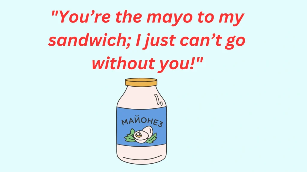 Mayonnaise Pickup Line