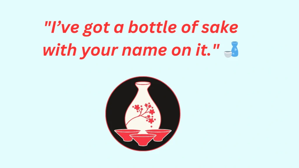 Sake Pickup Line
