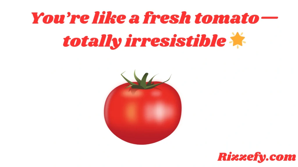 Tomato Pickup Lines
