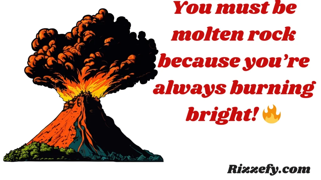 Volcano pickup lines