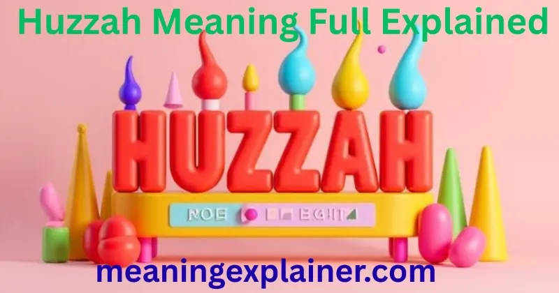 Why the Meaning of Huzzah Feels Confusing to People Today