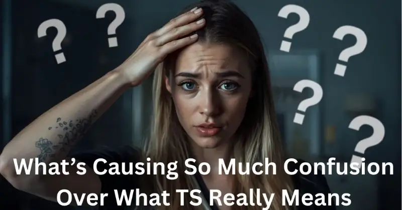 What’s Causing So Much Confusion Over What TS Really Means